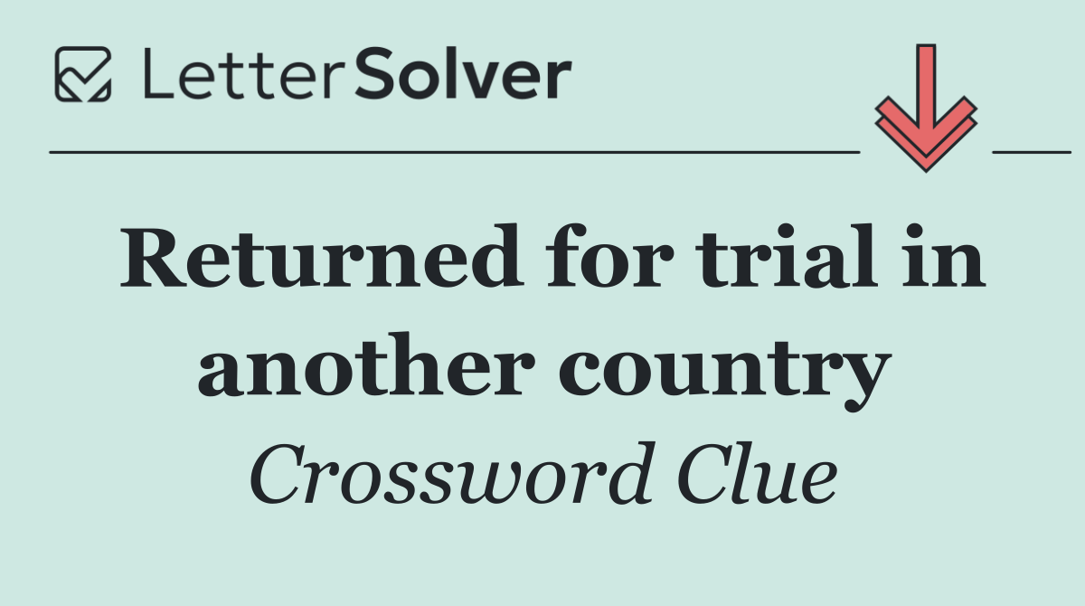 Returned for trial in another country