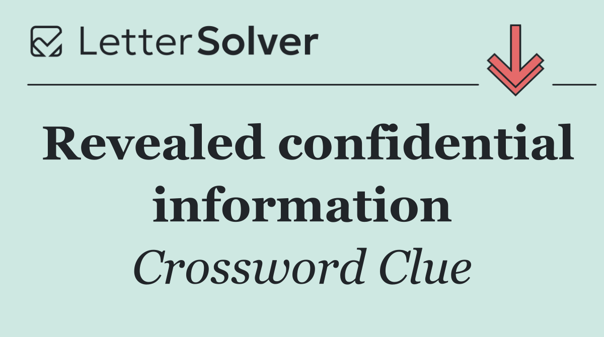 Revealed confidential information