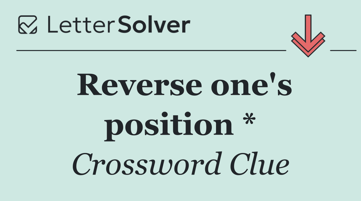 Reverse one's position *