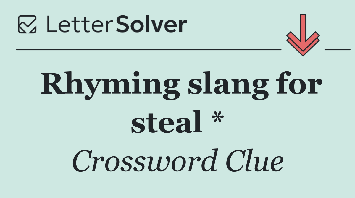 Rhyming slang for steal *