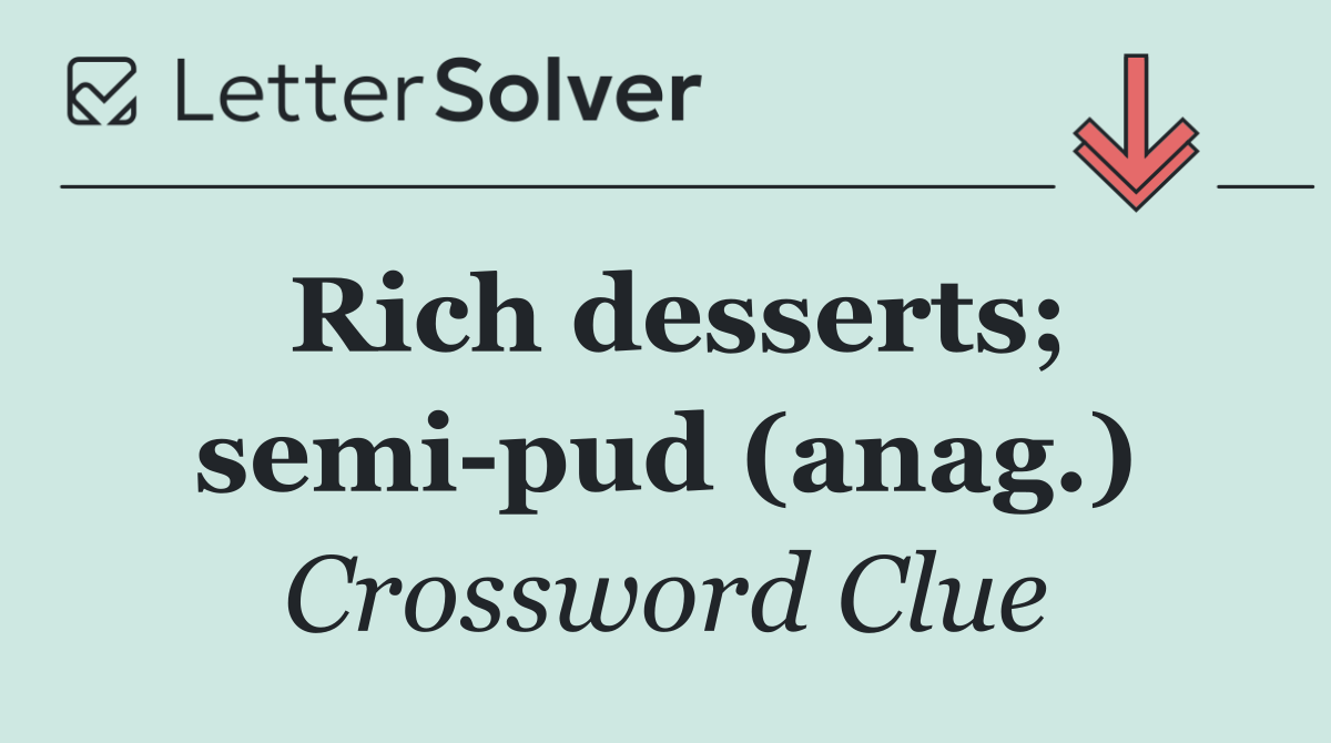 Rich desserts; semi pud (anag.)