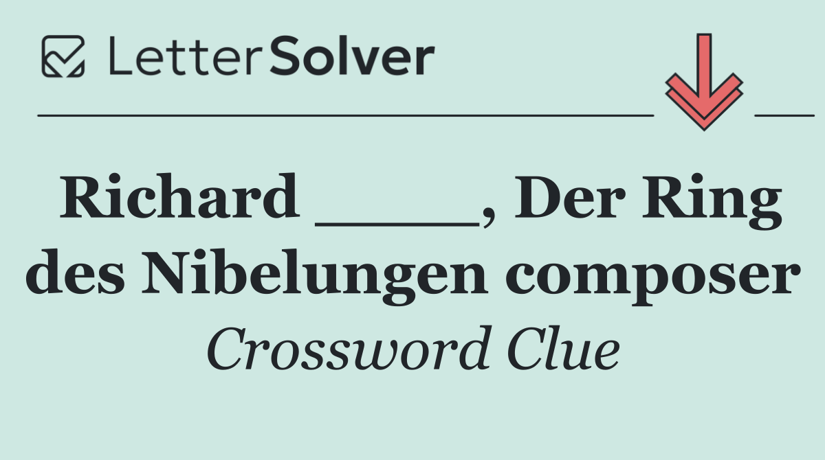 Richard ____, Der Ring des Nibelungen composer