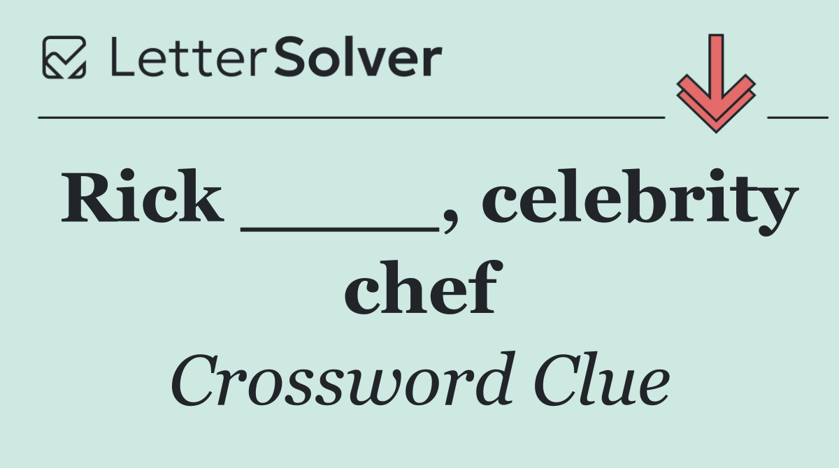 Rick ____, celebrity chef