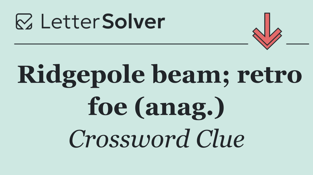 Ridgepole beam; retro foe (anag.)