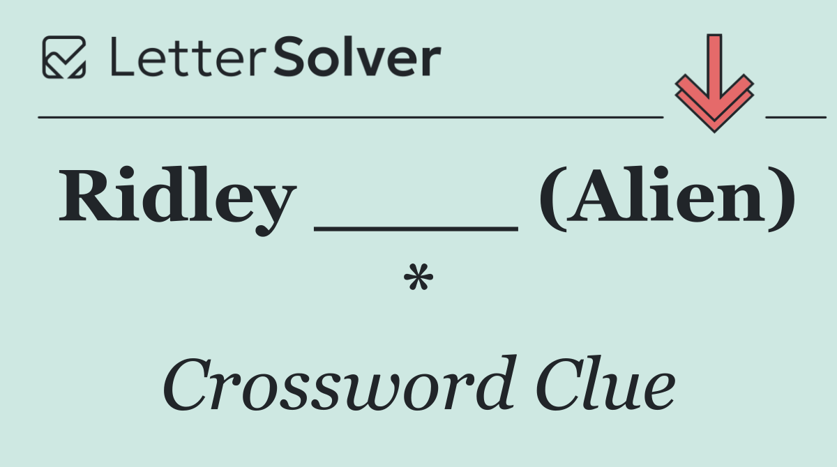 Ridley ____ (Alien) *