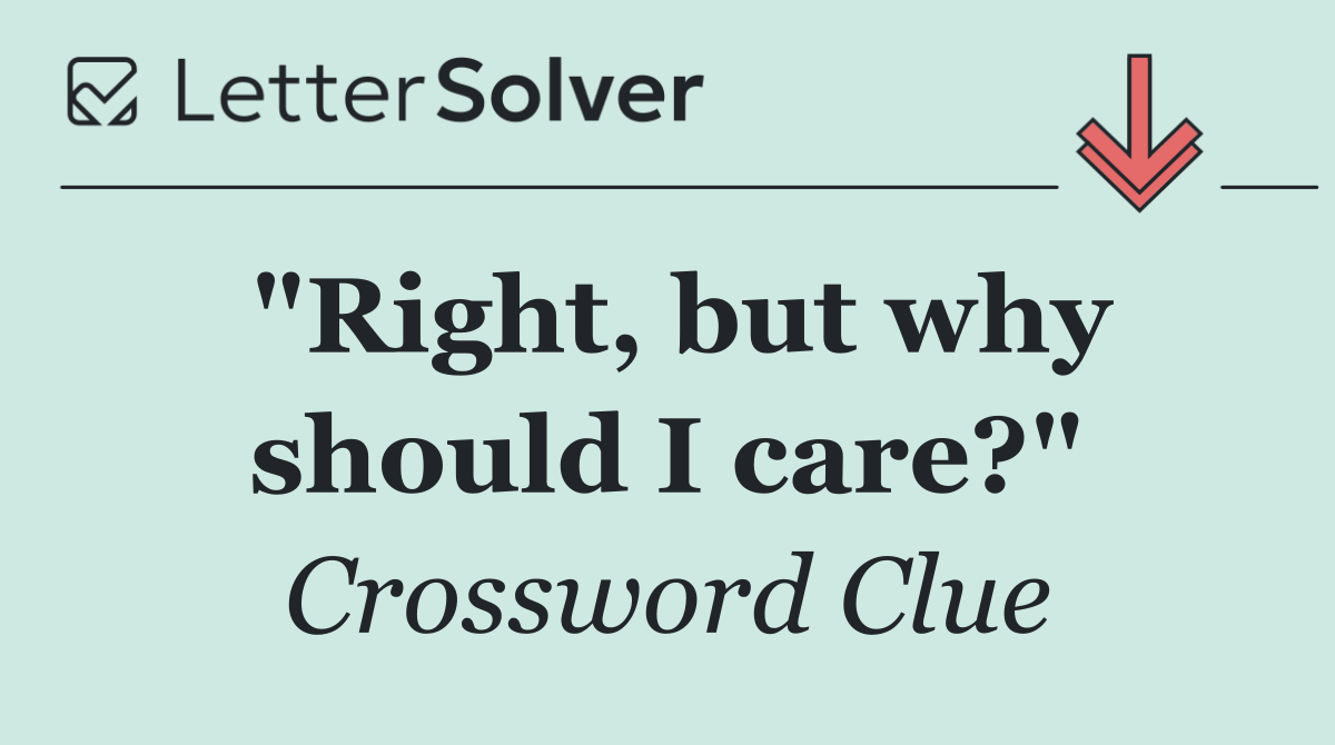 "Right, but why should I care?"