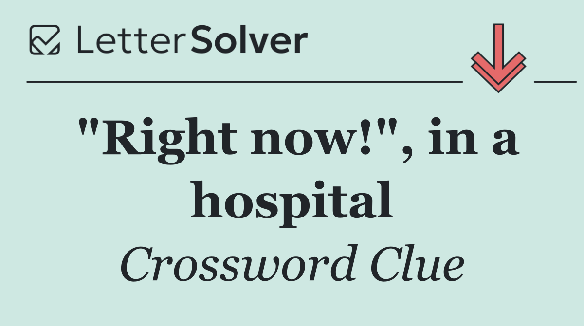 "Right now!", in a hospital