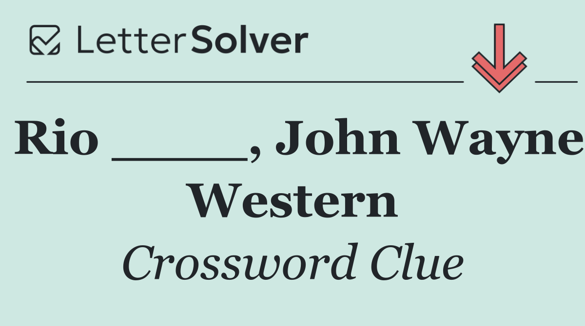 Rio ____, John Wayne Western