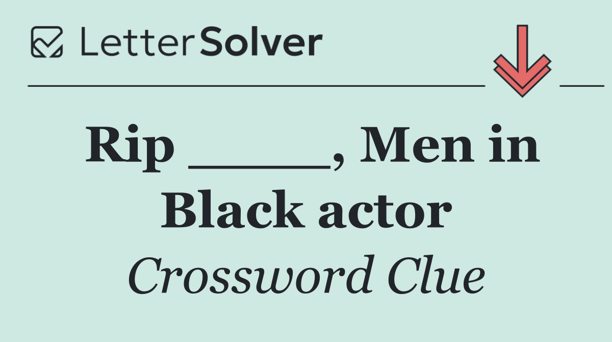 Rip ____, Men in Black actor
