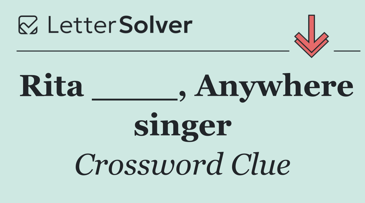 Rita ____, Anywhere singer