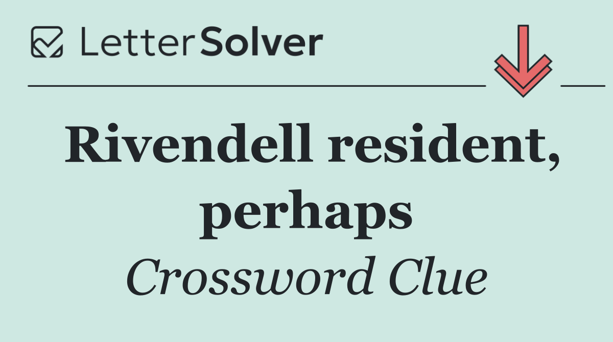 Rivendell resident, perhaps