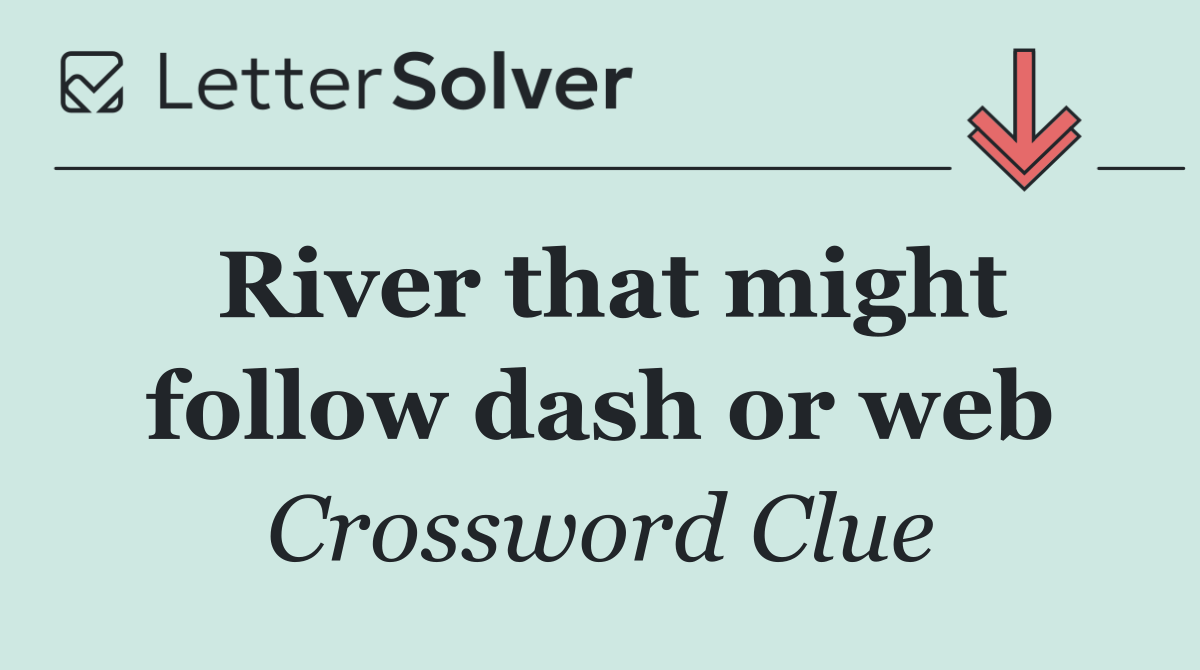River that might follow dash or web