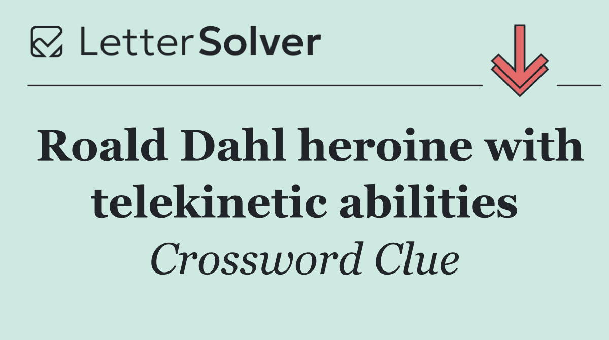 Roald Dahl heroine with telekinetic abilities