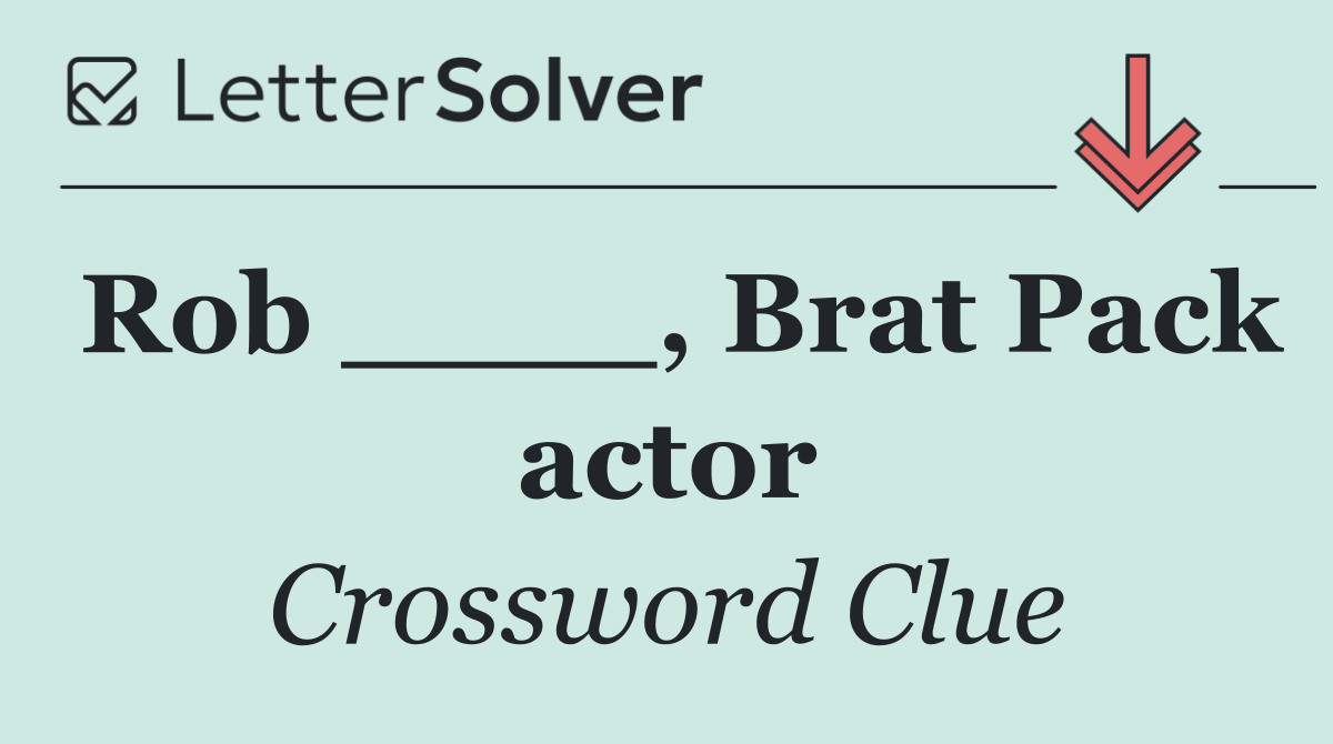 Rob ____, Brat Pack actor