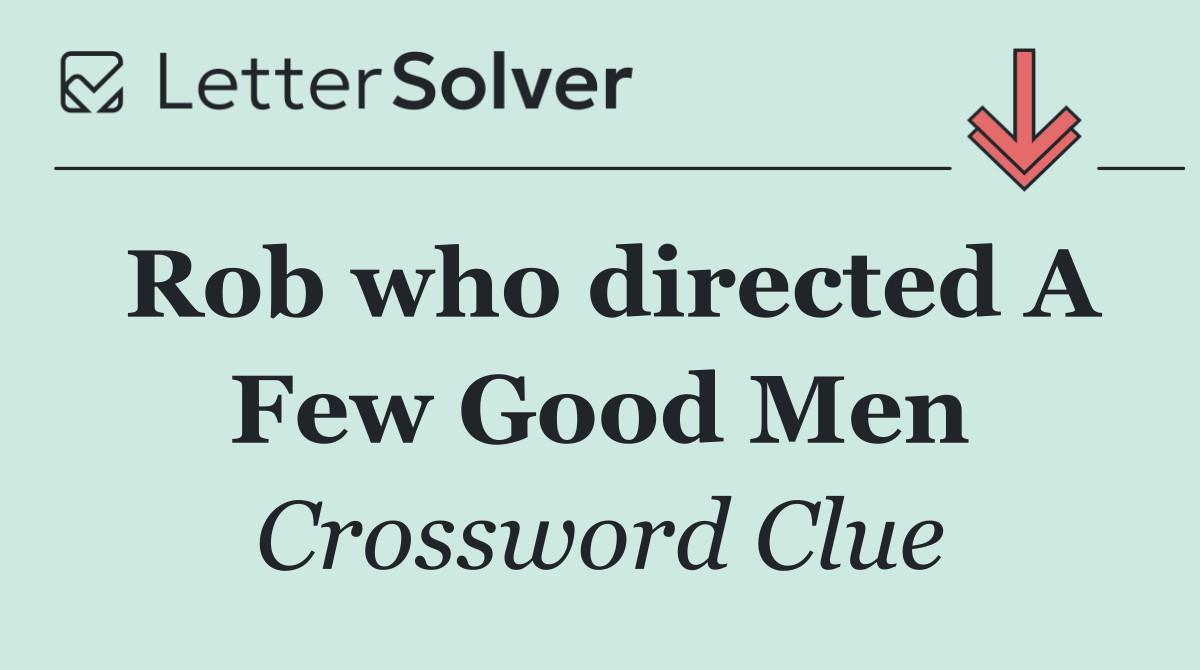 Rob who directed A Few Good Men