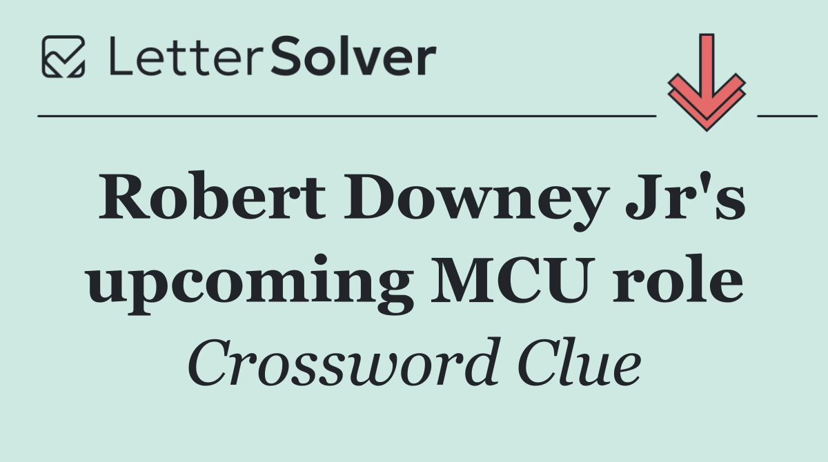Robert Downey Jr's upcoming MCU role