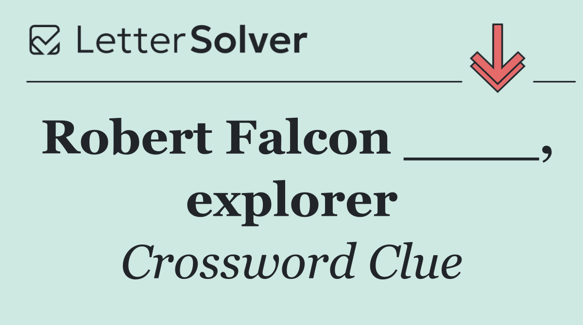 Robert Falcon ____, explorer