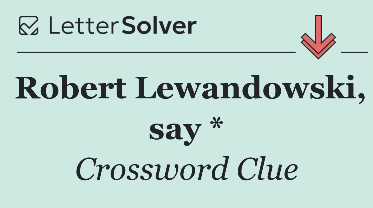 Robert Lewandowski, say *