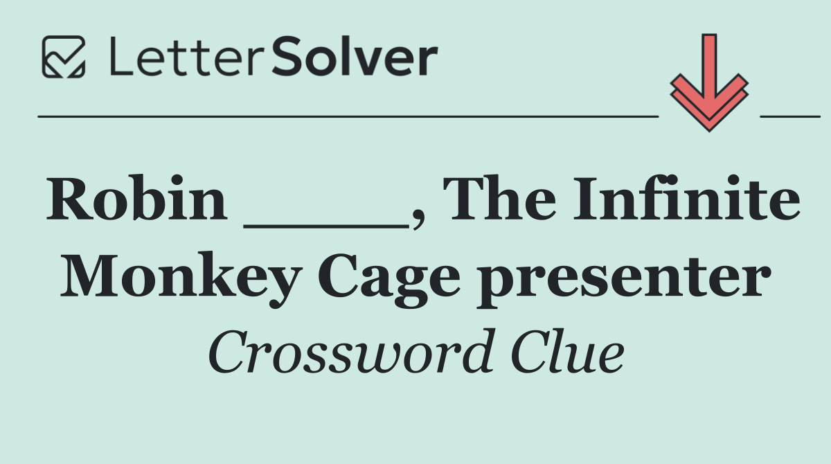 Robin ____, The Infinite Monkey Cage presenter