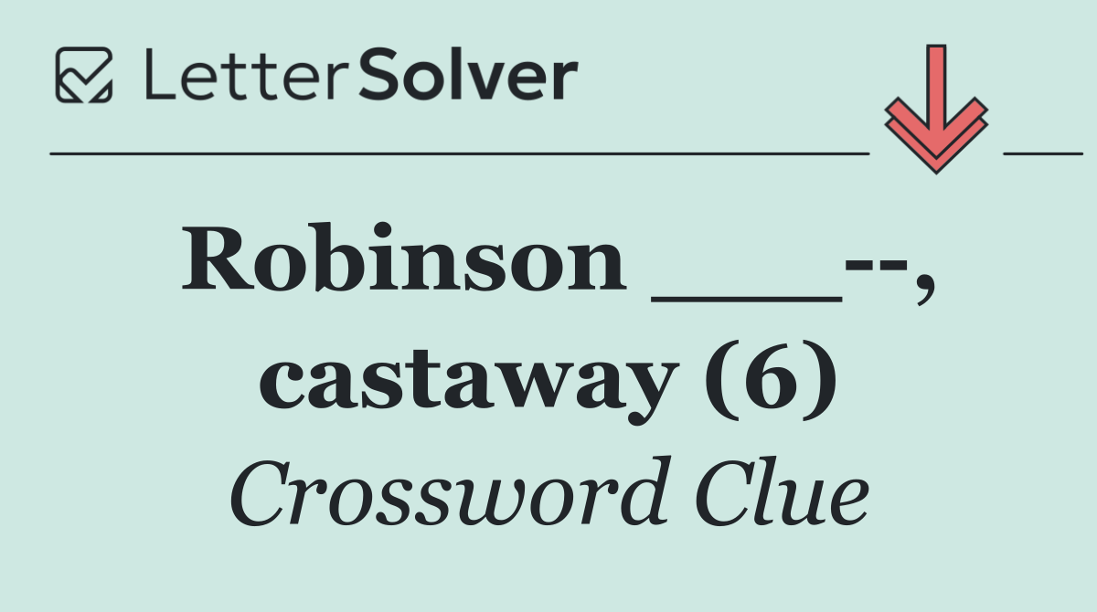 Robinson ___  , castaway (6)