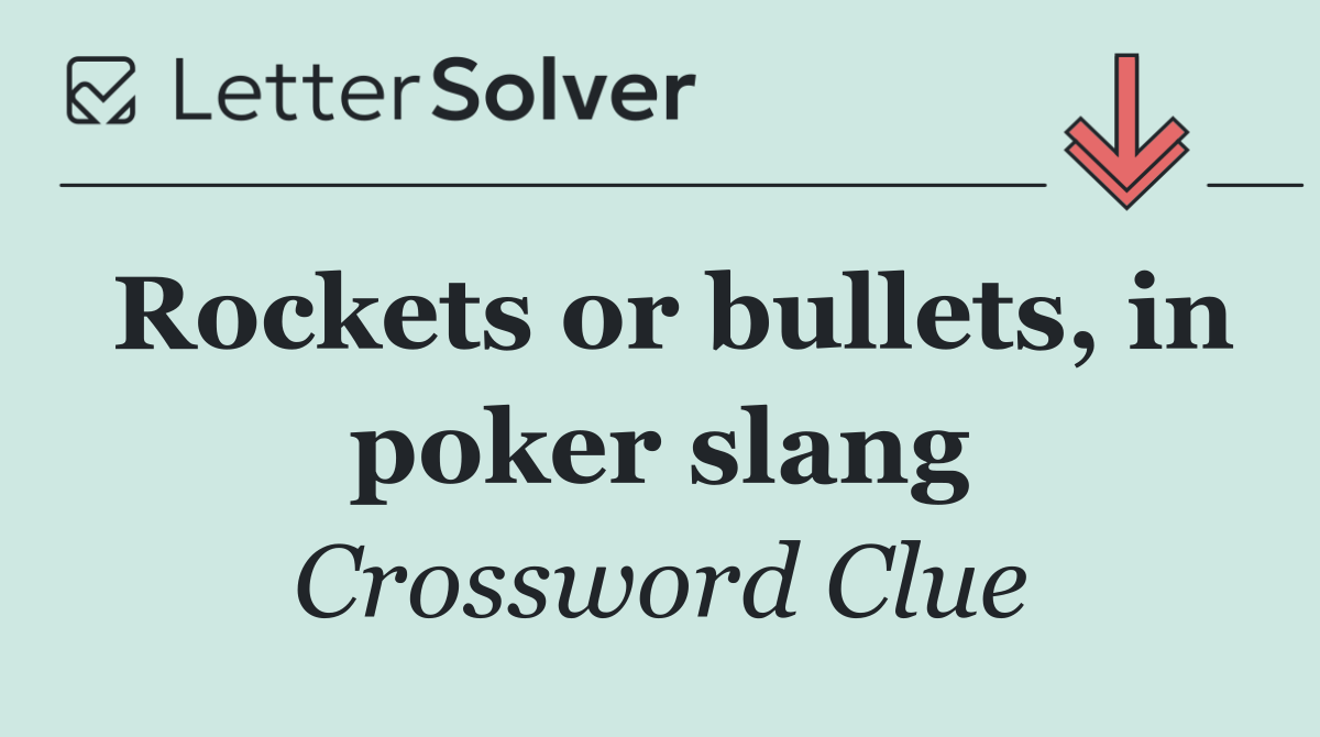 Rockets or bullets, in poker slang