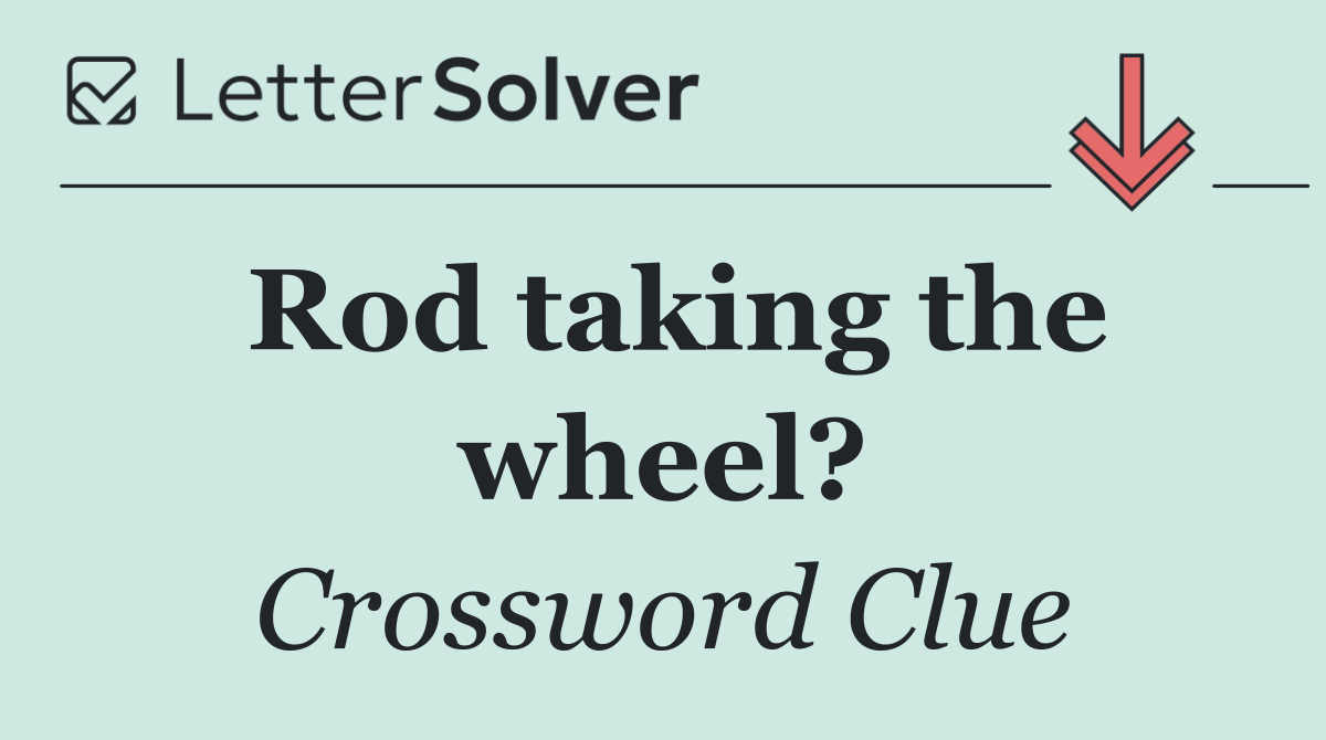 Rod taking the wheel?