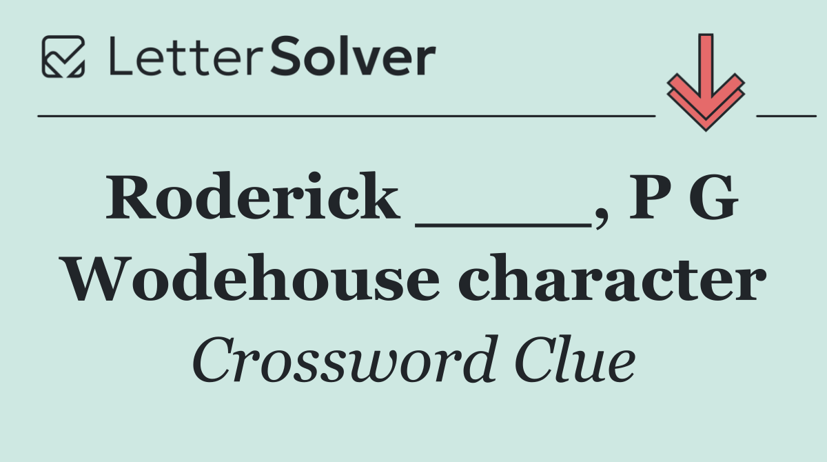 Roderick ____, P G Wodehouse character