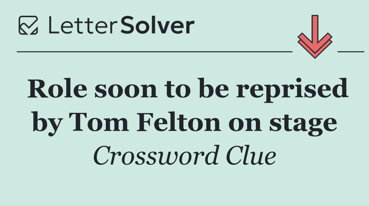Role soon to be reprised by Tom Felton on stage
