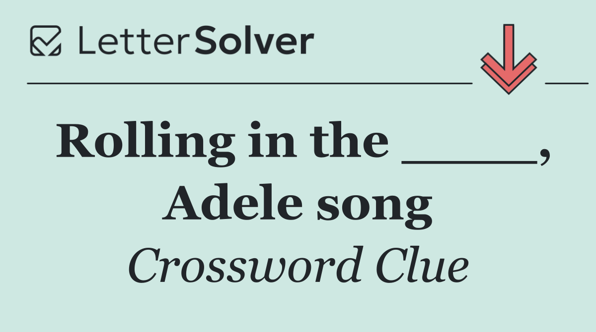 Rolling in the ____, Adele song