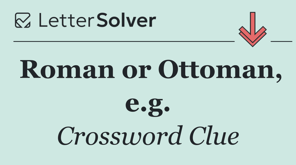 Roman or Ottoman, e.g.