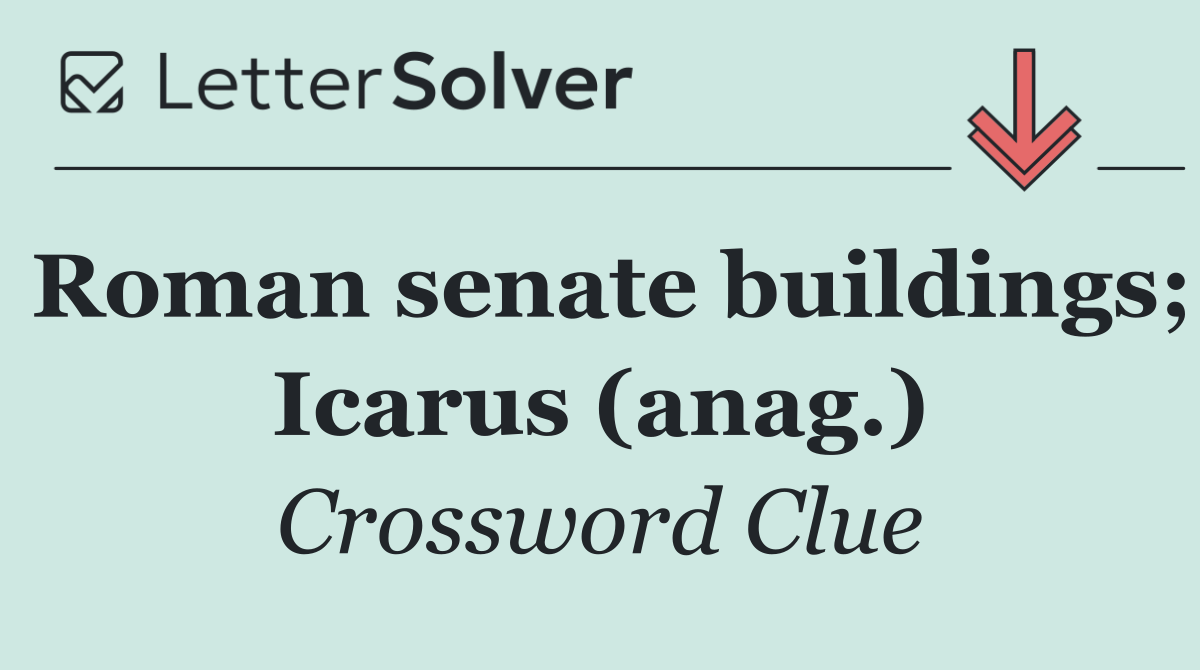 Roman senate buildings; Icarus (anag.)