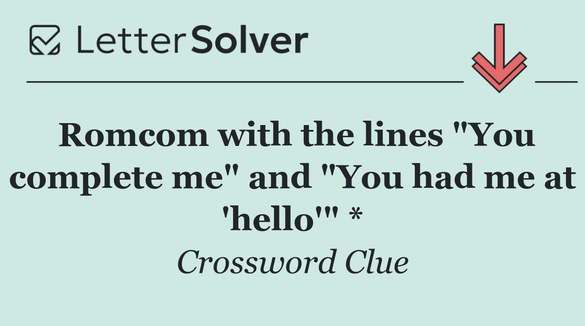 Romcom with the lines "You complete me" and "You had me at 'hello'" *