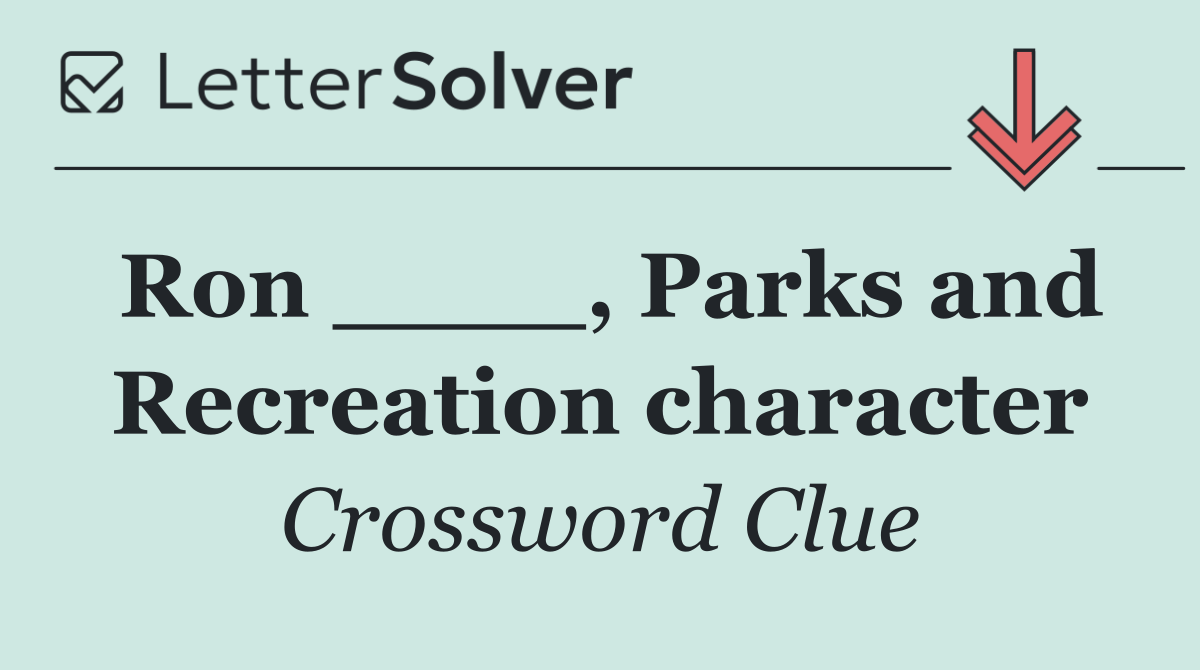 Ron ____, Parks and Recreation character