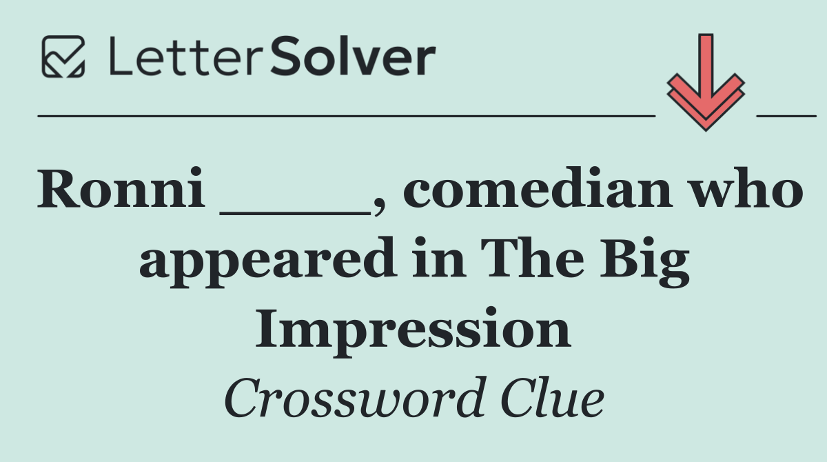 Ronni ____, comedian who appeared in The Big Impression