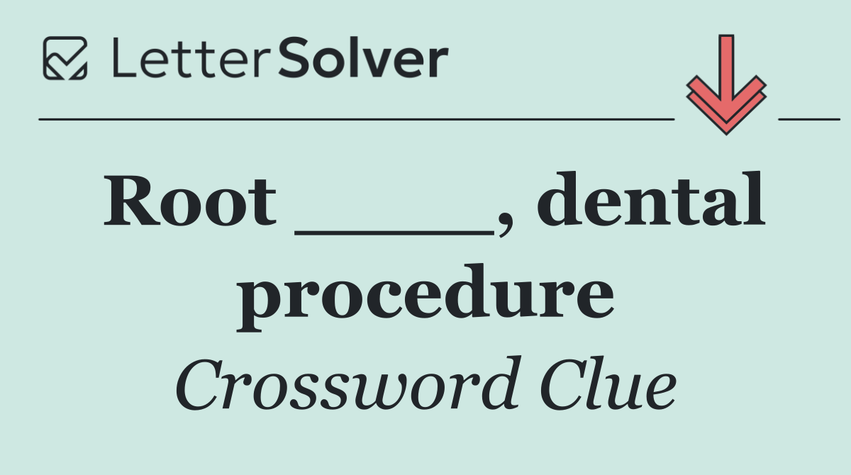 Root ____, dental procedure