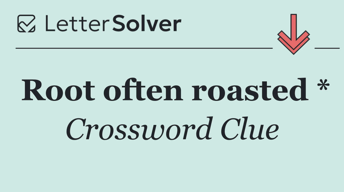 Root often roasted *