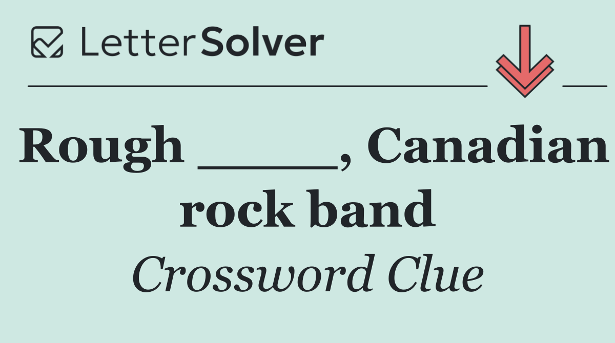 Rough ____, Canadian rock band