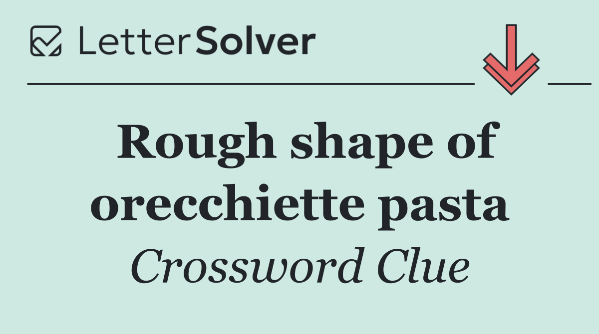 Rough shape of orecchiette pasta