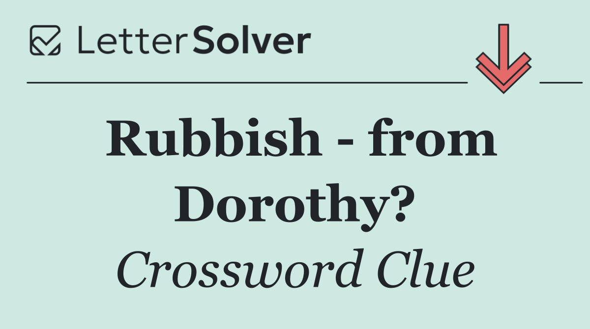 Rubbish   from Dorothy?