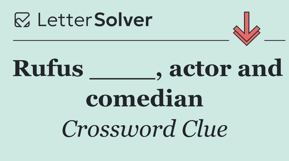 Rufus ____, actor and comedian