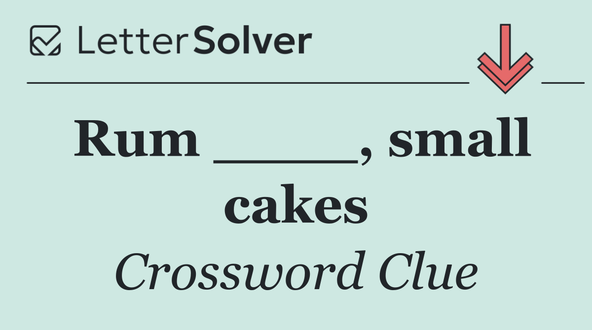 Rum ____, small cakes