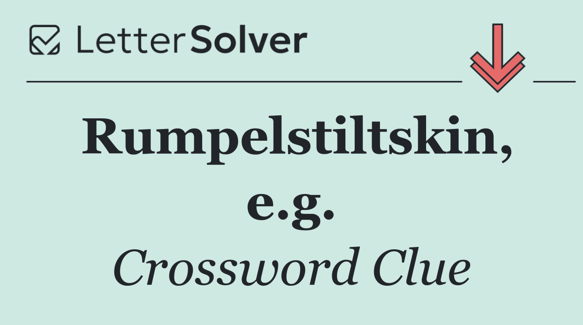 Rumpelstiltskin, e.g.