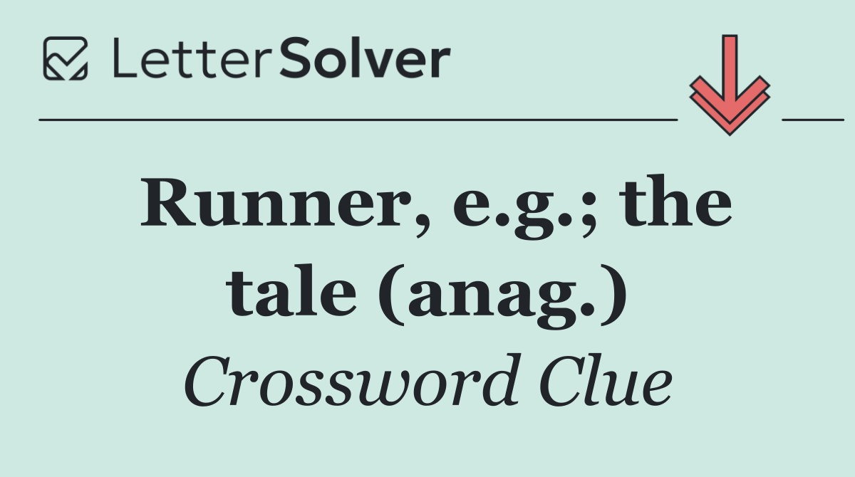 Runner, e.g.; the tale (anag.)