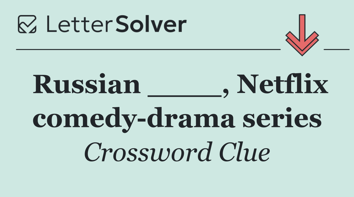 Russian ____, Netflix comedy drama series