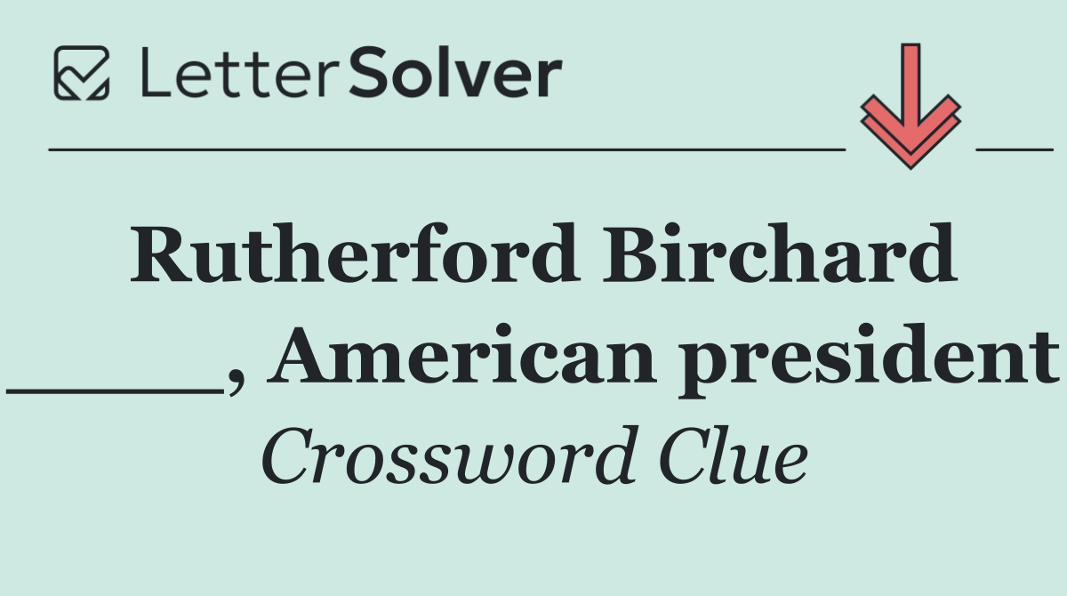 Rutherford Birchard ____, American president