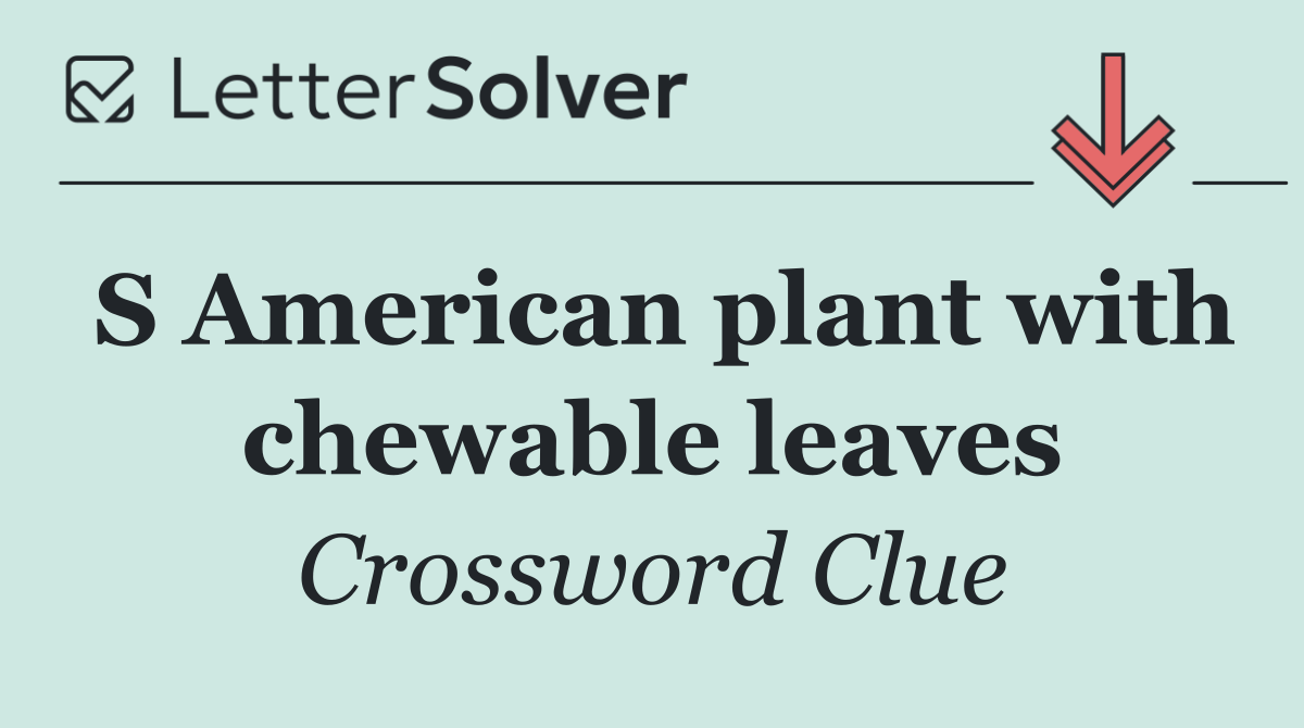 S American plant with chewable leaves