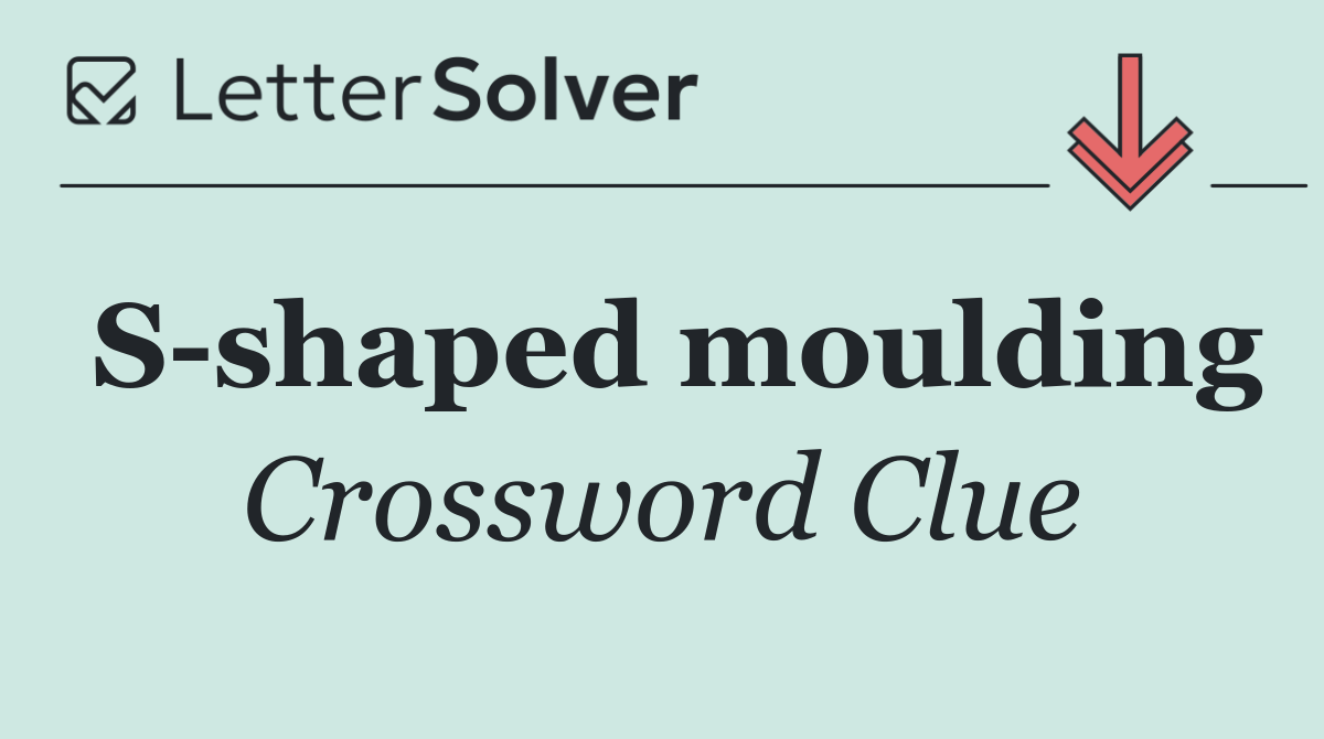 S shaped moulding