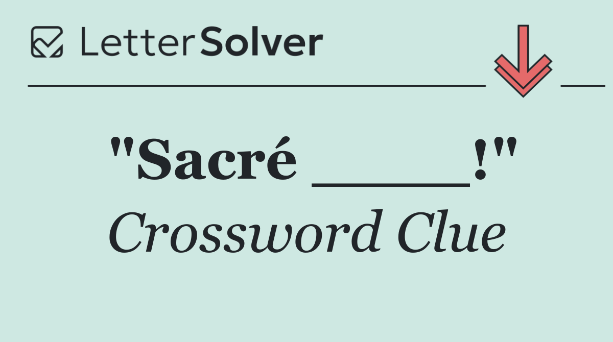 "Sacré ____!"