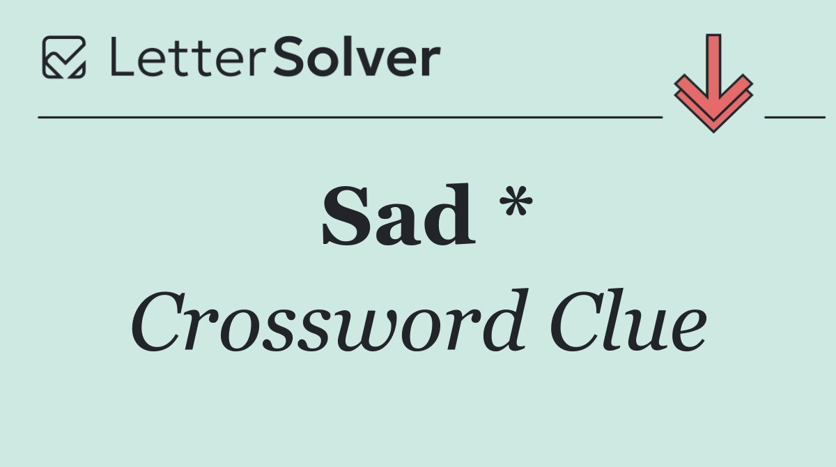 Sad *