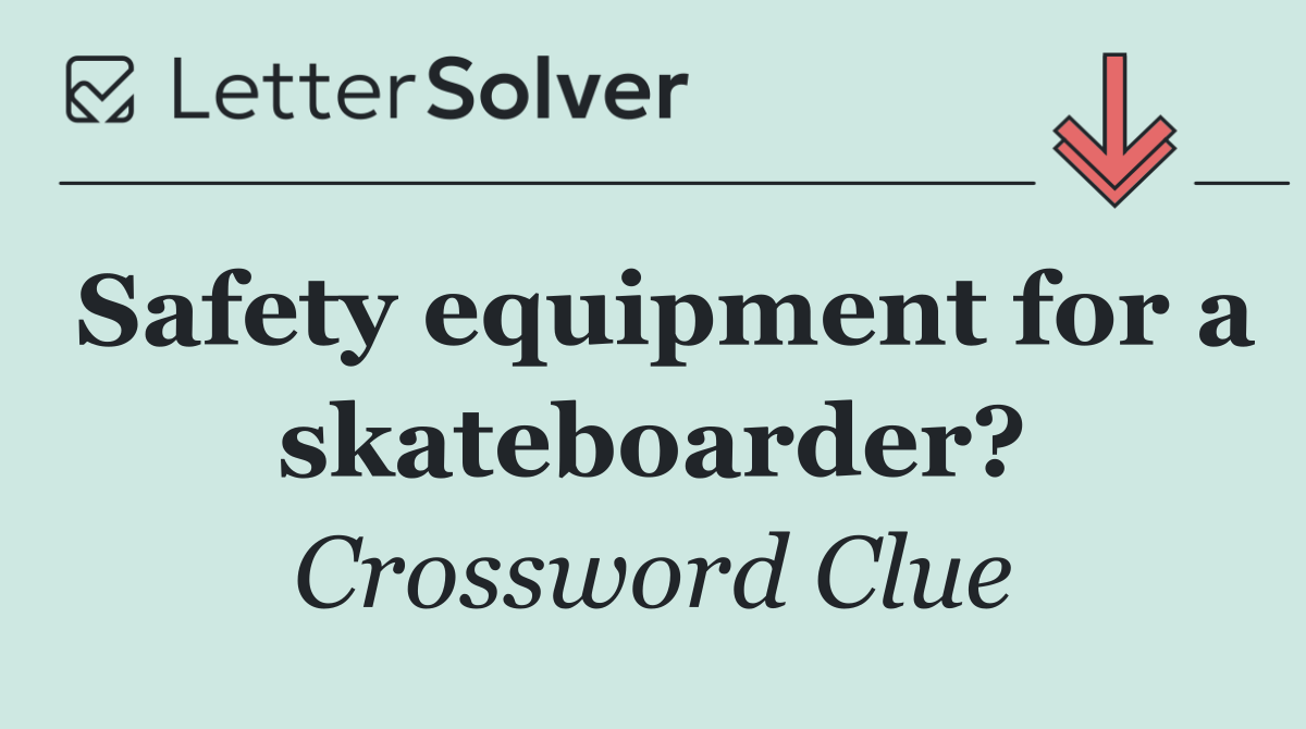 Safety equipment for a skateboarder?